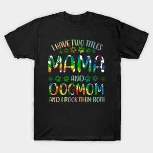 I Have Two Titles Mama And Dog Mom T-Shirt